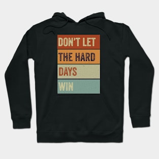 don't let the hard days win Hoodie